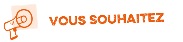 Vous souhaitez ? 